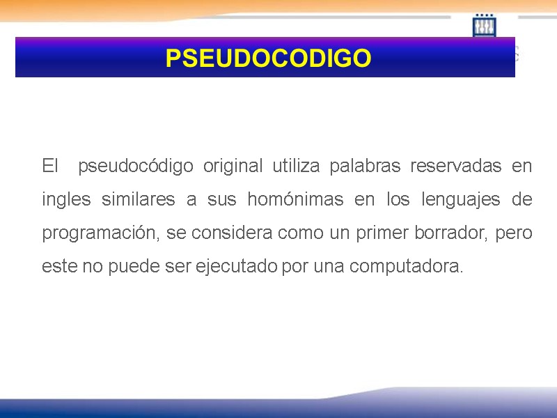 PSEUDOCODIGO      El  pseudocódigo original utiliza palabras reservadas en